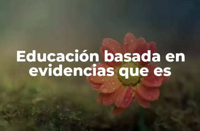 Educación Basada en Evidencias que es
