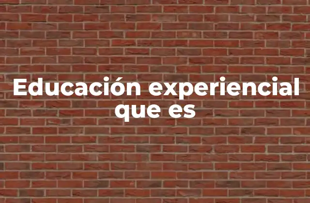 Educación Experiencial que es