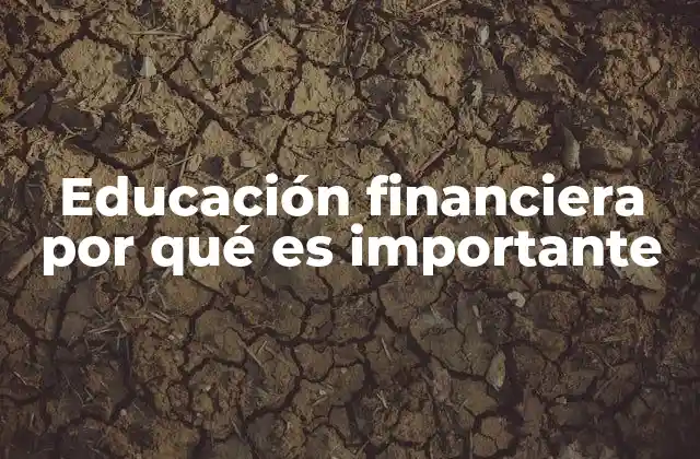 Educación Financiera por Qué es Importante