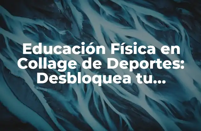 Educación Física en Collage de Deportes: Desbloquea Tu Potencial