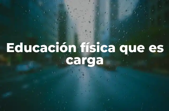 Educación Física que es Carga