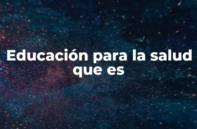 Educación para la Salud que es