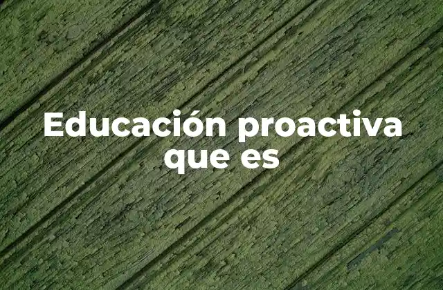 Educación Proactiva que es