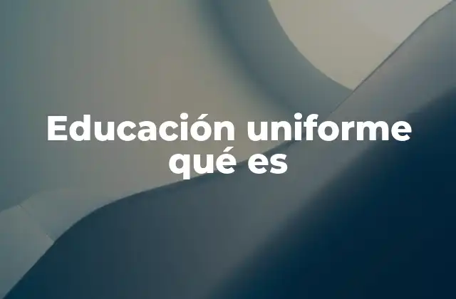 El papel de la educación uniforme en la sociedad moderna