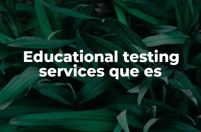 Educational Testing Services que es
