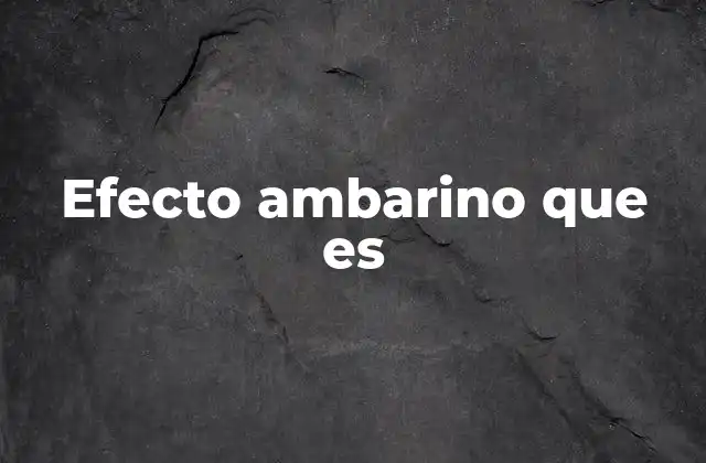 Efecto Ambarino que es