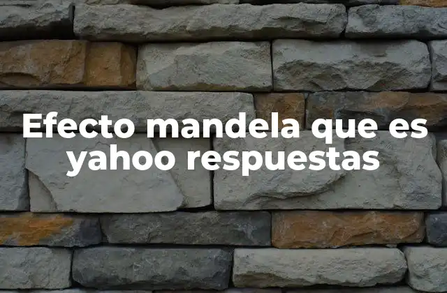 Efecto Mandela que es Yahoo Respuestas