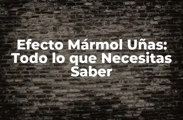 Efecto Mármol Uñas: Todo Lo que Necesitas Saber