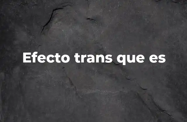 Efecto Trans que es