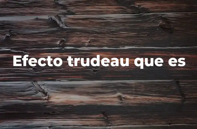 Efecto Trudeau que es