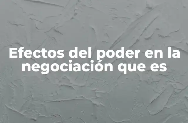 Efectos Del Poder en la Negociación que es