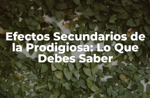 Efectos Secundarios de la Prodigiosa: Lo que Debes Saber
