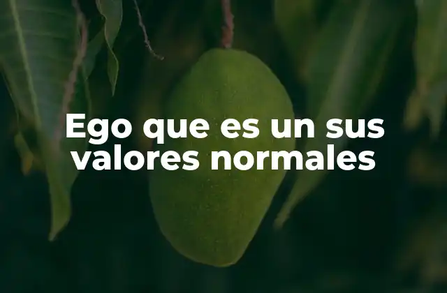 Ego que es un Sus Valores Normales