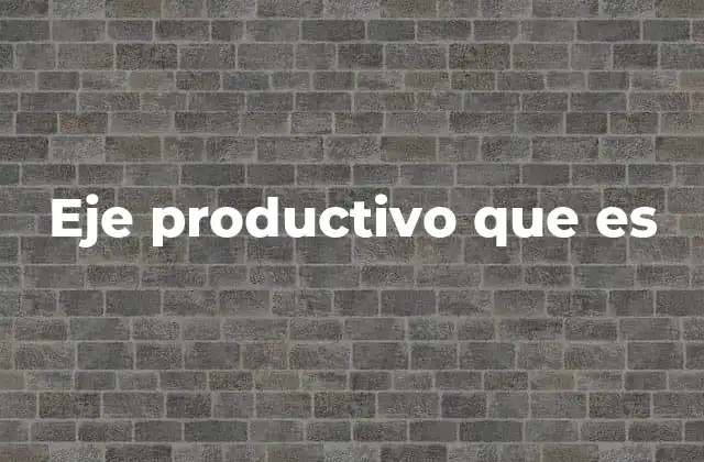 Eje Productivo que es