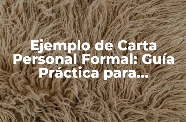 Ejemplo de Carta Personal Formal: Guía Práctica para Comunicación Efectiva