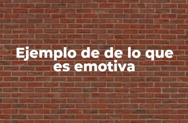 Ejemplo de de Lo que es Emotiva