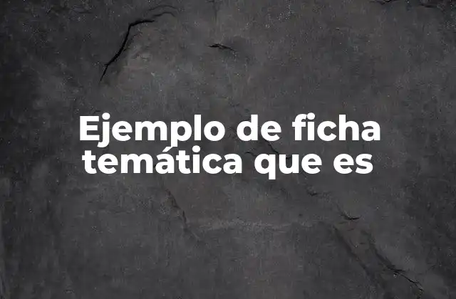 Ejemplo de Ficha Temática que es