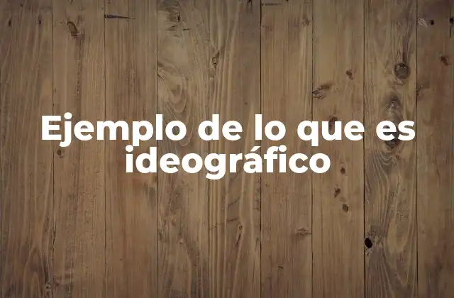 Ejemplo de Lo que es Ideográfico