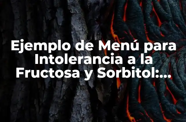 Ejemplo de Menú para Intolerancia a la Fructosa y Sorbitol: Guía Completa