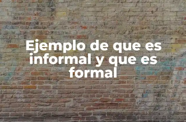 Ejemplo de que es Informal y que es Formal 2 Diferencias clave entre comunicación informal y formal