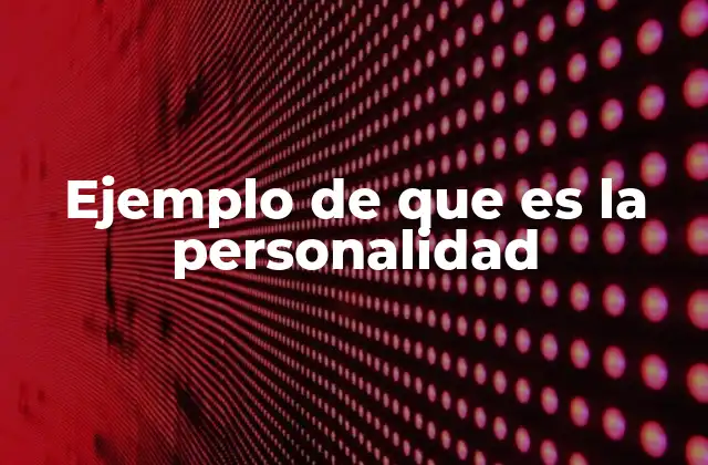 Cómo se manifiesta la personalidad en el comportamiento