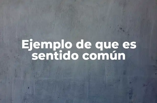 La importancia del sentido común en la toma de decisiones