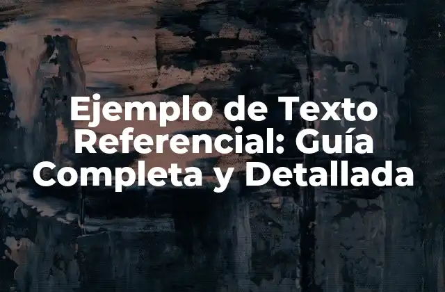 Ejemplo de Texto Referencial: Guía Completa y Detallada