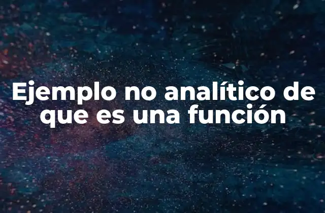 Ejemplo No Analítico de que es una Función