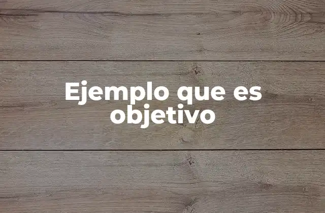 Ejemplo que es Objetivo