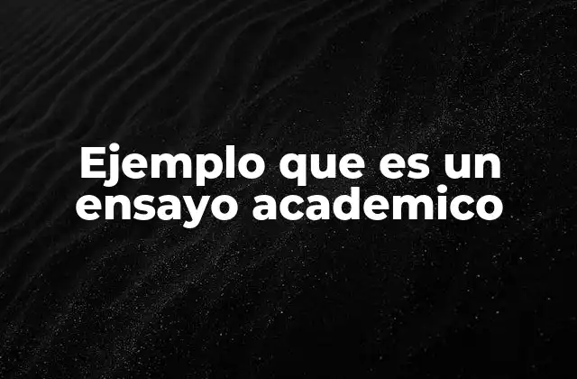 Ejemplo que es un Ensayo Academico
