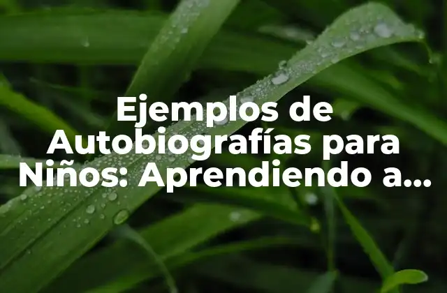 Ejemplos de Autobiografías para Niños: Aprendiendo a Contar Sus Historias