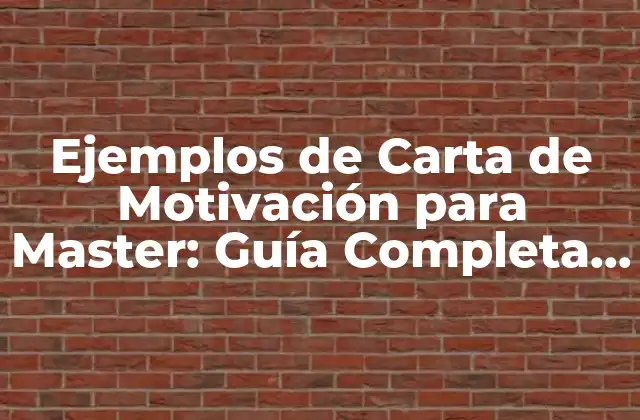 Ejemplos de Carta de Motivación para Master: Guía Completa y Efectiva