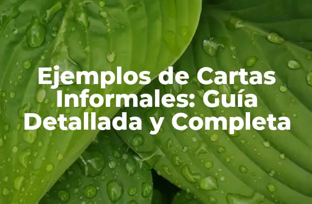 Ejemplos de Cartas Informales: Guía Detallada y Completa