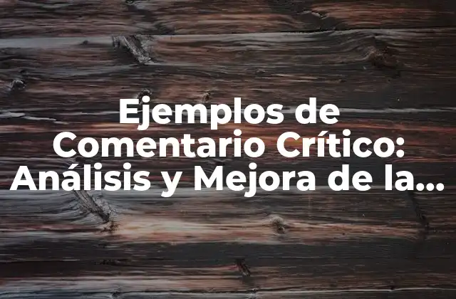 Ejemplos de Comentario Crítico: Análisis y Mejora de la Comunicación Efectiva