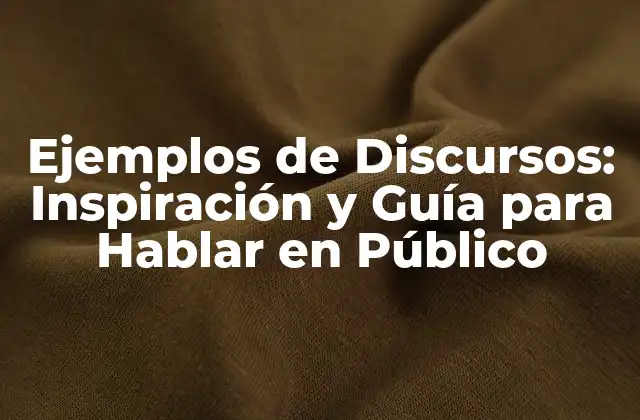 Ejemplos de Discursos: Inspiración y Guía para Hablar en Público