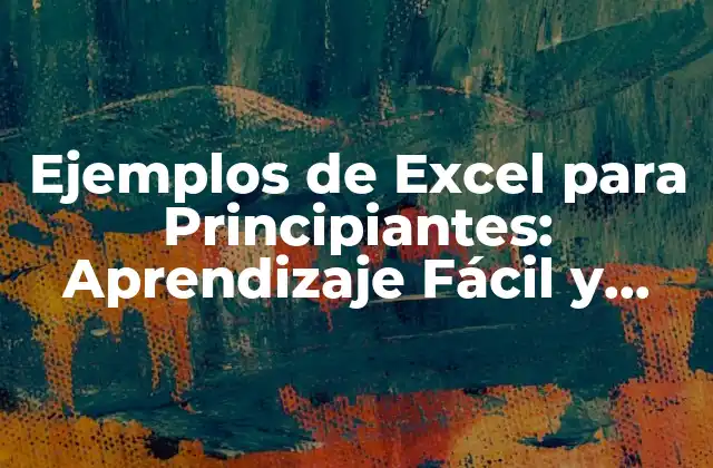 Ejemplos de Excel para Principiantes: Aprendizaje Fácil y Rápido