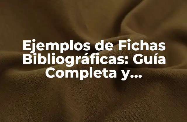 Ejemplos de Fichas Bibliográficas: Guía Completa y Actualizada