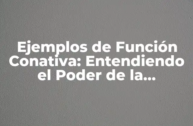 Ejemplos de Función Conativa: Entendiendo el Poder de la Persuasión