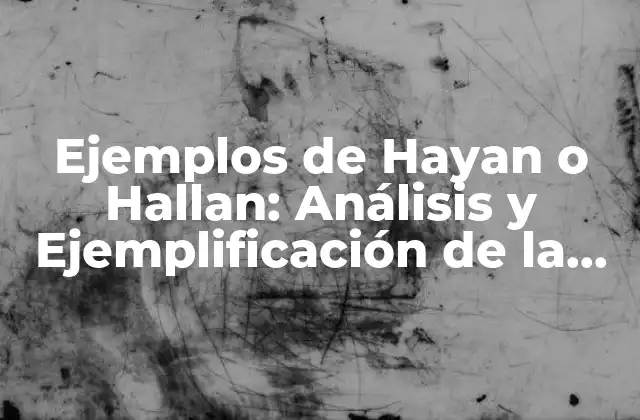 Ejemplos de Hayan o Hallan: Análisis y Ejemplificación de la Gramática Española