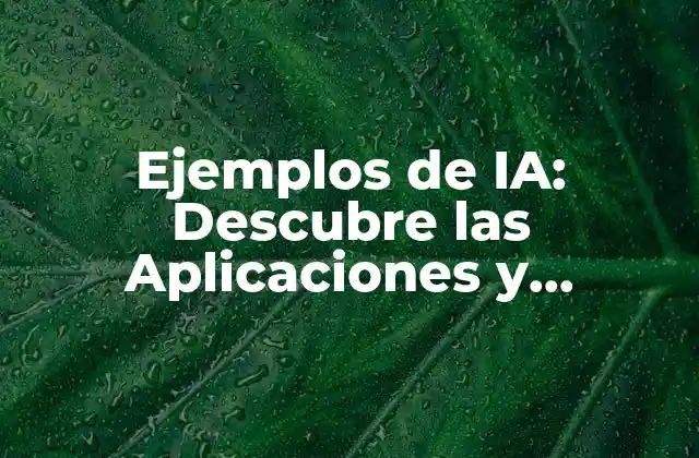 Ejemplos de Ia: Descubre las Aplicaciones y Ventajas de la Inteligencia Artificial