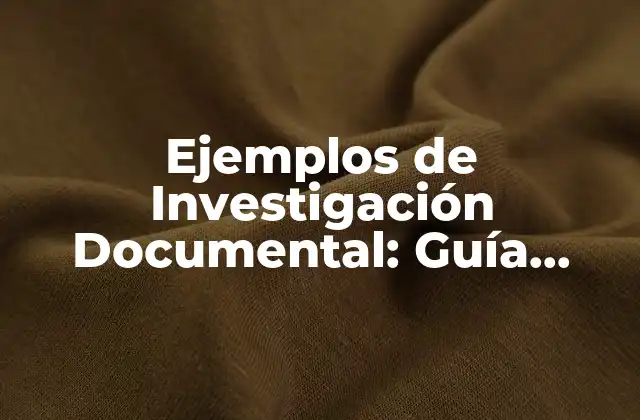 Ejemplos de Investigación Documental: Guía Completa y Detallada