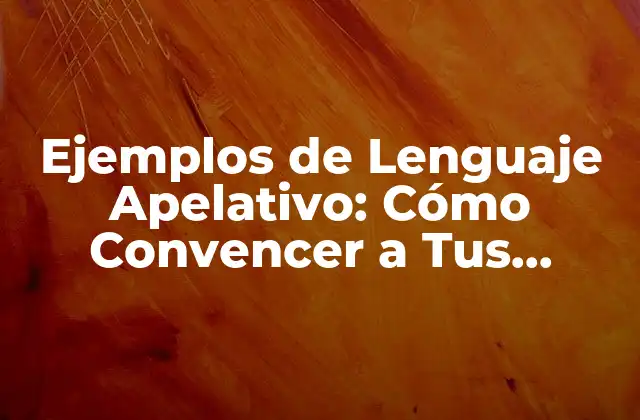 Ejemplos de Lenguaje Apelativo: Cómo Convencer a Tus Clientes con Palabras