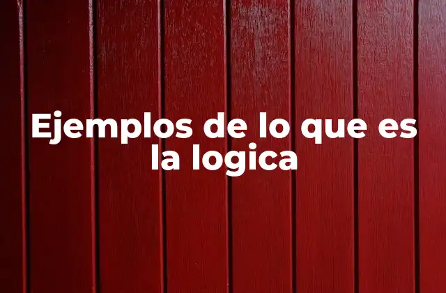 Ejemplos de Lo que es la Logica