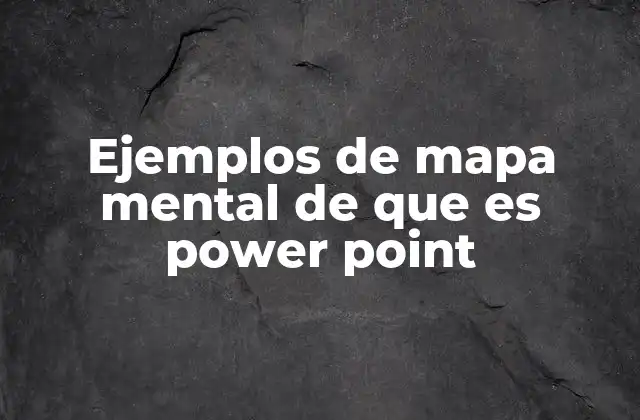 Ejemplos de Mapa Mental de que es Power Point