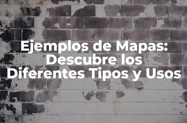 Ejemplos de Mapas: Descubre los Diferentes Tipos y Usos