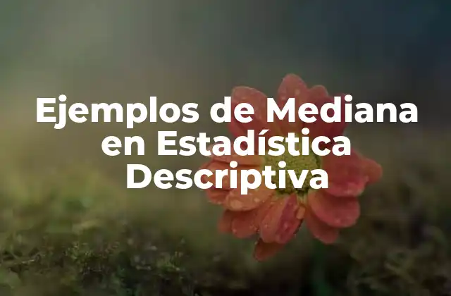 Ejemplos de Mediana en Estadística Descriptiva