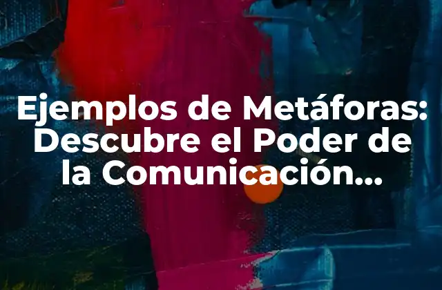 Ejemplos de Metáforas: Descubre el Poder de la Comunicación Simbólica 2 ¿Qué es una Metáfora y Cómo se Diferencia de una Alegoría?