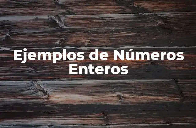 Ejemplos de Números Enteros