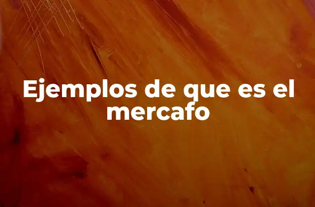 Ejemplos de que es el Mercafo