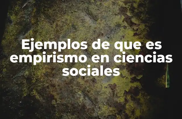 Ejemplos de que es Empirismo en Ciencias Sociales